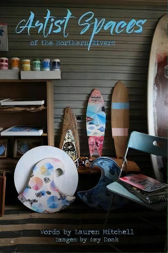 Artist Spaces Of The Northern Rivers, De Mitchell Lauren. Editorial World Publishing, Tapa Blanda En Inglés