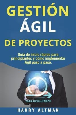 Gestion Agil De Proyectos : Guia De Inicio Rapido Para Pr...