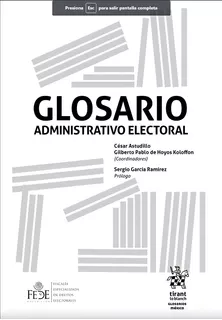 Glosario. Administrativo Electoral, De césar Astudillo gilberto Pablo De Hoyos Koloffon. Editorial Tirant Lo Blanch, Tapa Blanda, Edición 1 En Español, 2022