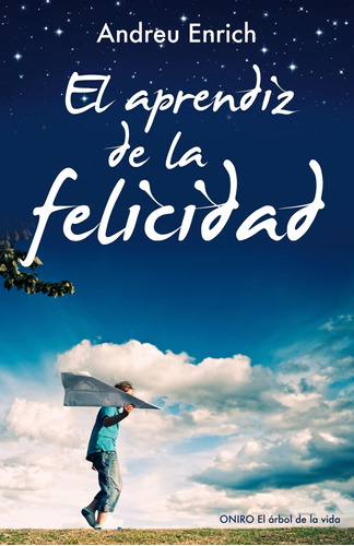 El aprendiz de la felicidad, de Enrich Femenias, Andreu. Serie El Árbol de la Vida Editorial Oniro México, tapa dura en español, 2013