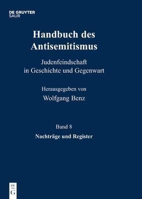 Handbuch Des Antisemitismus, Band 8, Nachtrage Und Regist...