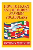Comprar Libro: Cómo Aprender Y Memorizar Vocabulario En Español