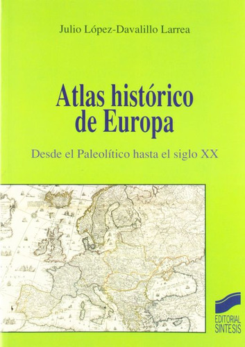 Atlas Historico De Europa, De Lopez Davalillo Larrea, Julio. Editorial Sintesis, Tapa Blanda En Español, 2001