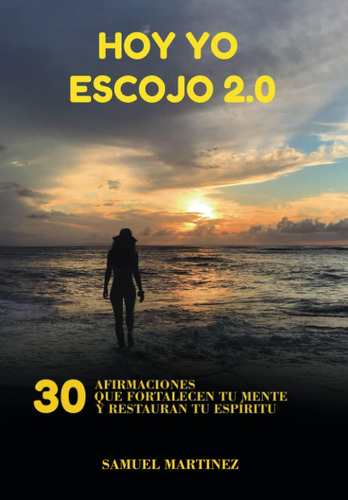 Libro Hoy Yo Escojo 2.0 30 Afirmaciones Que Fortalecen Tu M