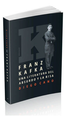 Franz Kafka . Una Literatura Del Absurdo Y La Risa - D Cano