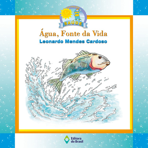 Água, fonte da vida, de Cardoso, Leonardo Mendes. Série Saúde Editora do Brasil, capa mole em português, 2005