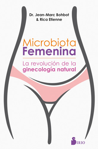Microbiota femenina: La revolución de la ginecología natural, de Bohbot, Jean-Marc. Editorial Sirio, tapa blanda en español, 2019