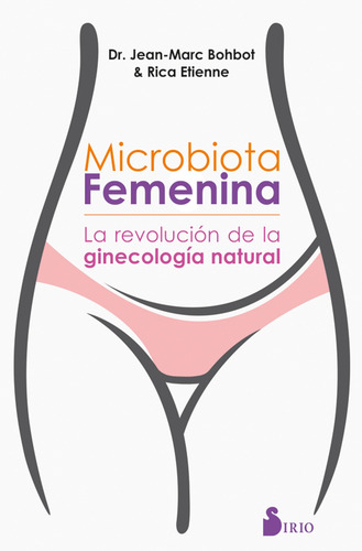 Imagen 1 de 1 de Microbiota femenina: La revolución de la ginecología natural, de Bohbot, Jean-Marc. Editorial Sirio, tapa blanda en español, 2019
