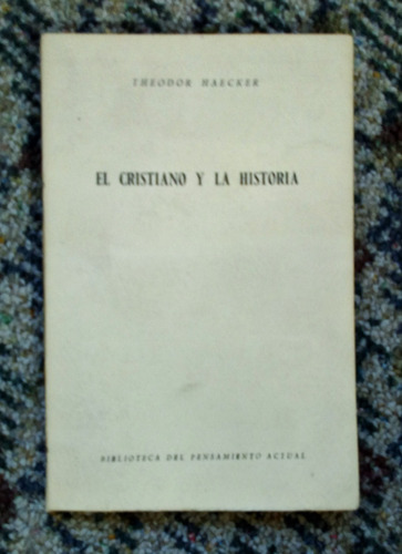 El Cristiano Y La Historia.                Haecker, Theodor.