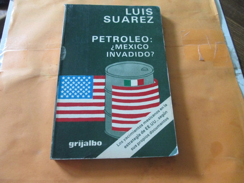 Petróleo ¿méxico Invadido? Luis Suarez