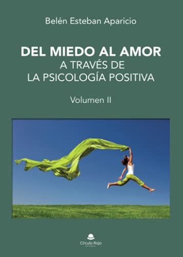 Del Miedo Al Amor A Traves De La Psicologia Positiva: Volume