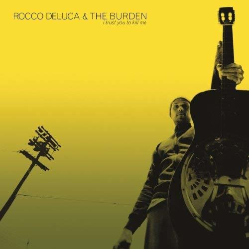 Cd I Trust You To Kill Me - Rocco Deluca And The Burden