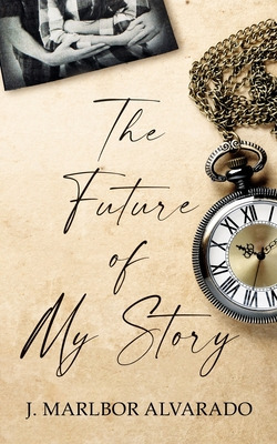 Libro The Future Of My Story - Alvarado, J. Marlbor