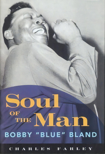 Soul Of The Man : Bobby   Blue   Bland, De Charles Farley. Editorial University Press Of Mississippi, Tapa Dura En Inglés