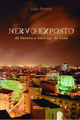 Nervo exposto: de Havana a Santiago de Cuba, de Pavese, João. Editora Terceiro Nome, capa mole em português, 2006