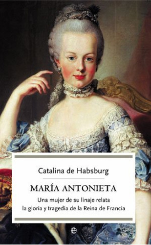 Maria Antonieta, De Habsburgo, Catalina De. Editorial Esfera De Los Libros, Tapa Blanda En Español