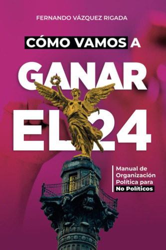 Libro: Cómo Vamos A Ganar El 24 (spanish Edition)