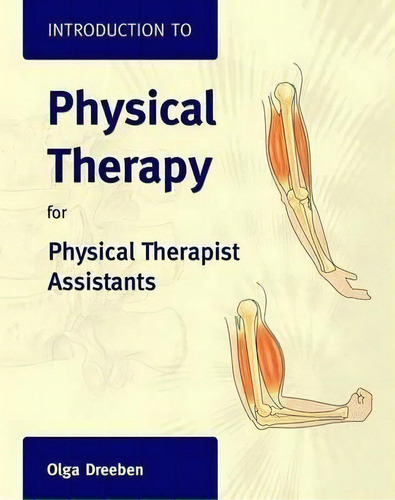 Introduction To Physical Therapy For Physical Therapist Assistants, De Olga Dreeben-irimia., Vol. 1. Editorial Jones Bartlett Publishers Inc, Tapa Blanda En Inglés