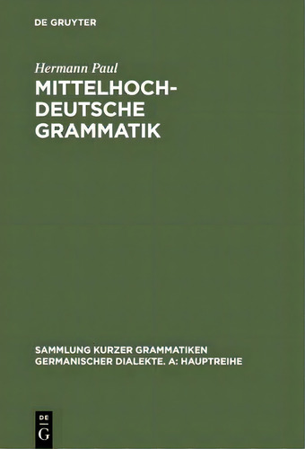 Mittelhochdeutsche Grammatik, De Hermann Paul. Sammlung Kurzer Grammatiken Germanischer Dialekte. A: Hauptreihe, Vol. 1. Editorial De Gruyter, Tapa Dura En Alemán