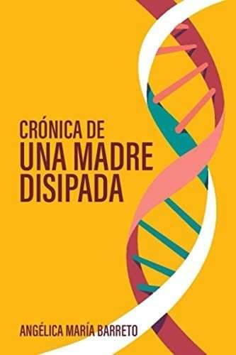 Libro:  Crónica De Una Madre Disipada (spanish Edition)