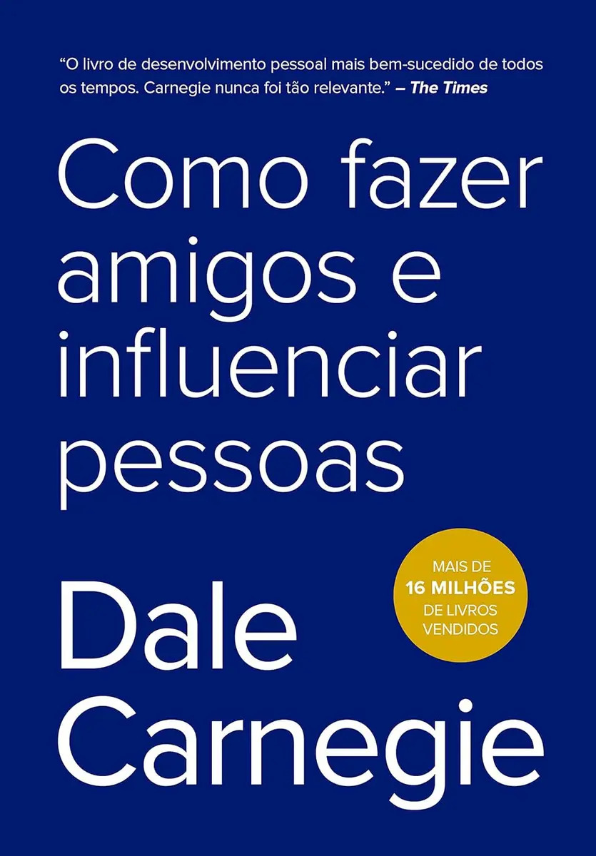 Como fazer amigos e influenciar pessoas. Dale Carnegie. 2019