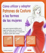 Comprar Libro Cómo Utilizar Y Adaptar Patrones De Costura A Las Form