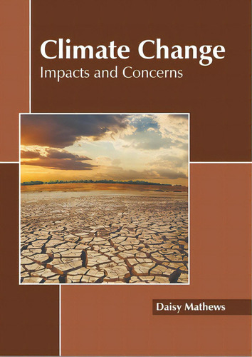 Climate Change: Impacts And Concerns, De Mathews, Daisy. Editorial Murphy & Moore Pub, Tapa Dura En Inglés