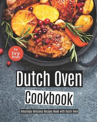 Libro Dutch Oven Cookbook : Amazingly Delicious Recipes M...
