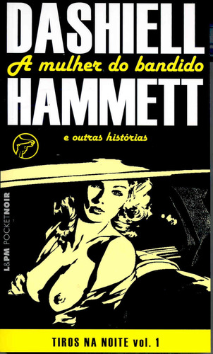 Tiros na noite: a mulher do bandido – 1, de Hammet, Dashiell. Série L&PM Pocket (597), vol. 597. Editora Publibooks Livros e Papeis Ltda., capa mole em português, 2007