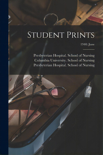 Student Prints; 1940: June, De Presbyterian Hospital (new York, N. Y. ). Editorial Hassell Street Pr, Tapa Blanda En Inglés