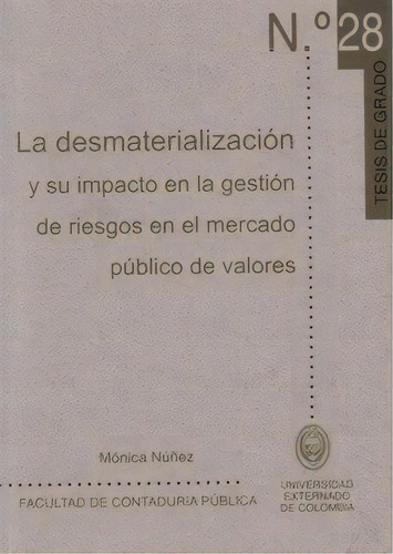 La Desmaterialización Y Su Impacto En La Gestión De Riesg, De Mónica Núñez. Serie 9586168892, Vol. 1. Editorial U. Externado De Colombia, Tapa Blanda, Edición 2004 En Español, 2004