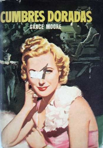 Cumbres Doradas Grace Moore Autobiografía  Ed Toray 1957