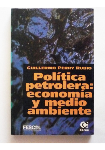 Politica Petrolera Economia Y Medio Ambiente G. Perry Rubio