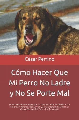 Libro: Cómo Hacer Que Mi Perro No Ladre Y No Se Porte Mal: N