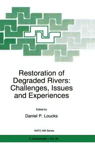 Restoration Of Degraded Rivers: Challenges, Issues And Experiences, De Daniel P. Loucks. Editorial Springer, Tapa Dura En Inglés