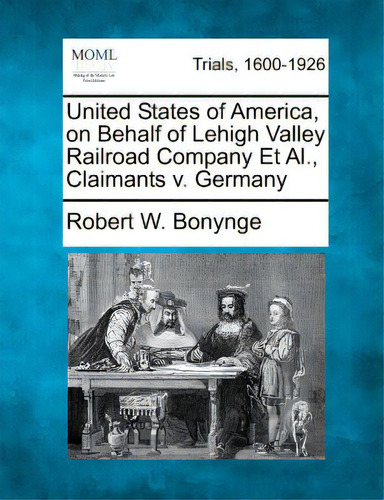 United States Of America, On Behalf Of Lehigh Valley Railroad Company Et Al., Claimants V. Germany, De Bonynge, Robert W.. Editorial Gale Making Of Modern Law, Tapa Blanda En Inglés