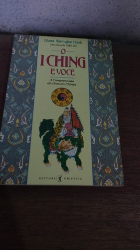 Livro: O I Ching E Você - Diana Ffarington Hook