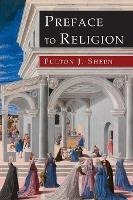 Preface To Religion - Reverend Fulton J Sheen