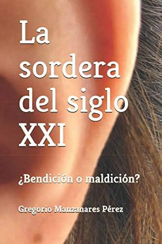 Libro: La Sordera Del Siglo Xxi: ¿bendición O Maldición? (sp