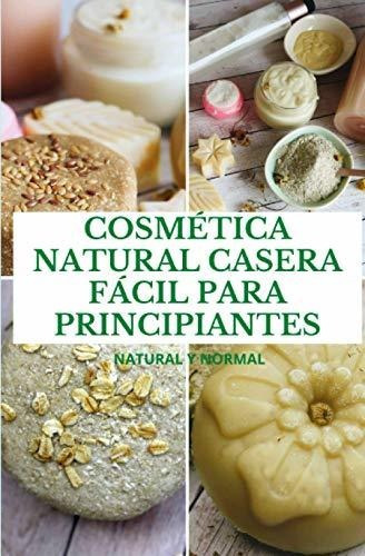 Libro : Cosmetica Natural Casera Facil Para Principiantes. 