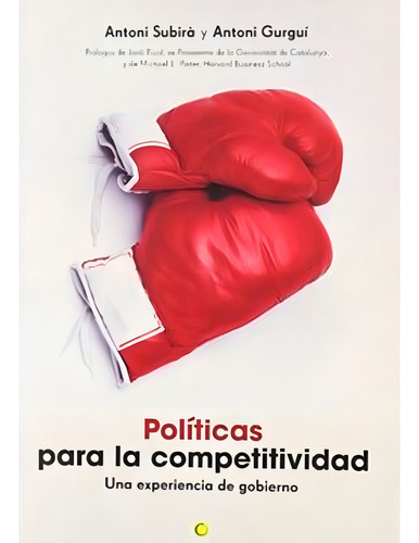 Politicas Para La Competitividad, Una Experiencia De Gobierno, De Antoni Subirá., Vol. 1. Editorial Antoni Bosch, Tapa Blanda, Edición 1 En Español, 2007