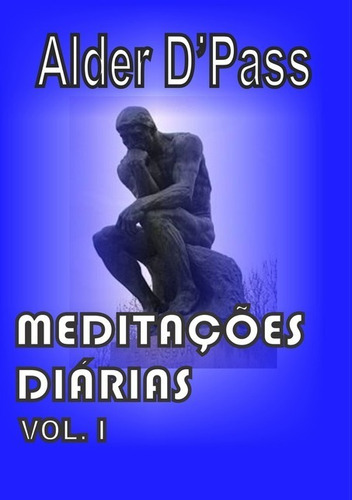 Meditações Diárias: Volume I, De Alder D'pass. Série Não Aplicável, Vol. 1. Editora Clube De Autores, Capa Mole, Edição 1 Em Português, 2018