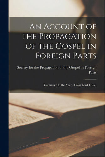 An Account Of The Propagation Of The Gospel In Foreign Parts [microform]: Continued To The Year O..., De Society For The Propagation Of The Go. Editorial Legare Street Pr, Tapa Blanda En Inglés