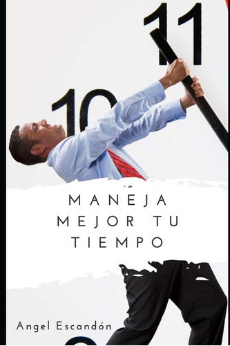 Libro: Maneja Mejor Tu Tiempo (spanish Edition)