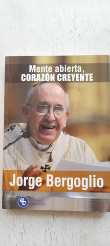 Mente Abierta Corazón Creyente De Jorge Bergoglio (usado)