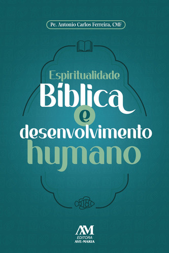 Espiritualidade Bíblica E Desenvolvimento Humano, De Pe. Antonio Carlos Ferreira. Editora Ave-maria, Capa Mole Em Português, 2023