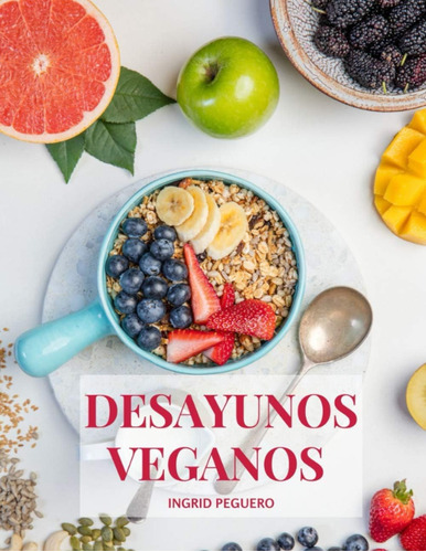 Libro Desayunos Veganos Sobre 100 Recetas Faciles De Realiz
