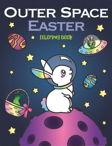 Outer Space Easter Coloring Book: Of Animal Astronauts, Egg Galaxy Planets, Ufo Space Ships And E..., De Spectrum, Nyx. Editorial Lightning Source Inc, Tapa Blanda En Inglés