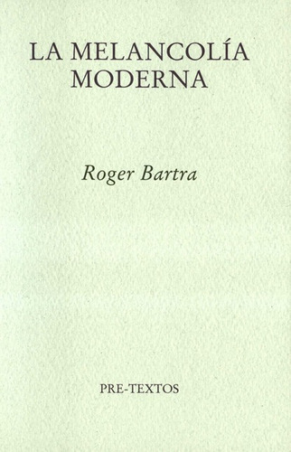 Melancolia Moderna, La, De Bartra, Roger. Editorial Pre-textos, Tapa Blanda, Edición 1 En Español, 2019