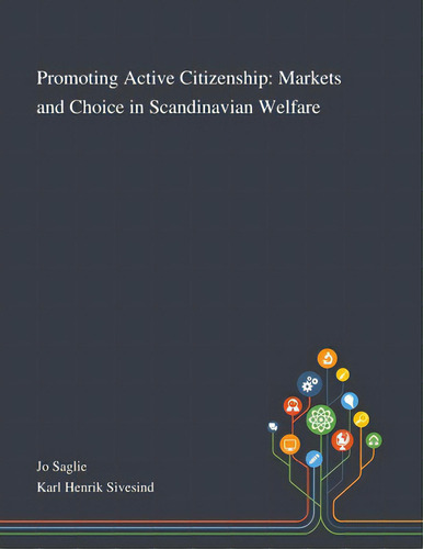 Promoting Active Citizenship: Markets And Choice In Scandinavian Welfare, De Jo Saglie. Editorial Saint Philip Street Pr, Tapa Blanda En Inglés